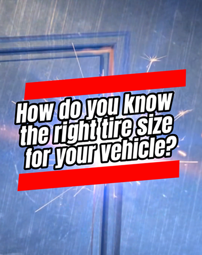 How do you know the right tire size for your vehicle?